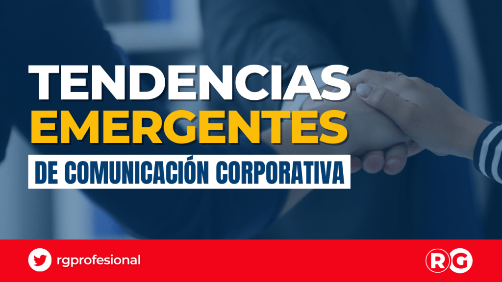 Las tendencias emergentes en comunicación corporativa: ¿qué esperar en el&nbsp;futuro?