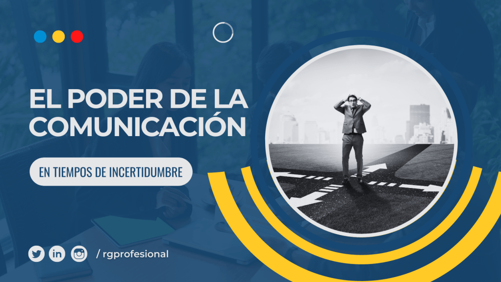 El poder de la comunicación en tiempos de&nbsp;incertidumbre