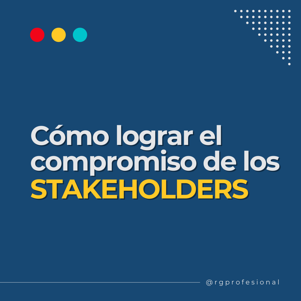 Cómo lograr el compromiso de los stakeholders en un mundo&nbsp;cambiante