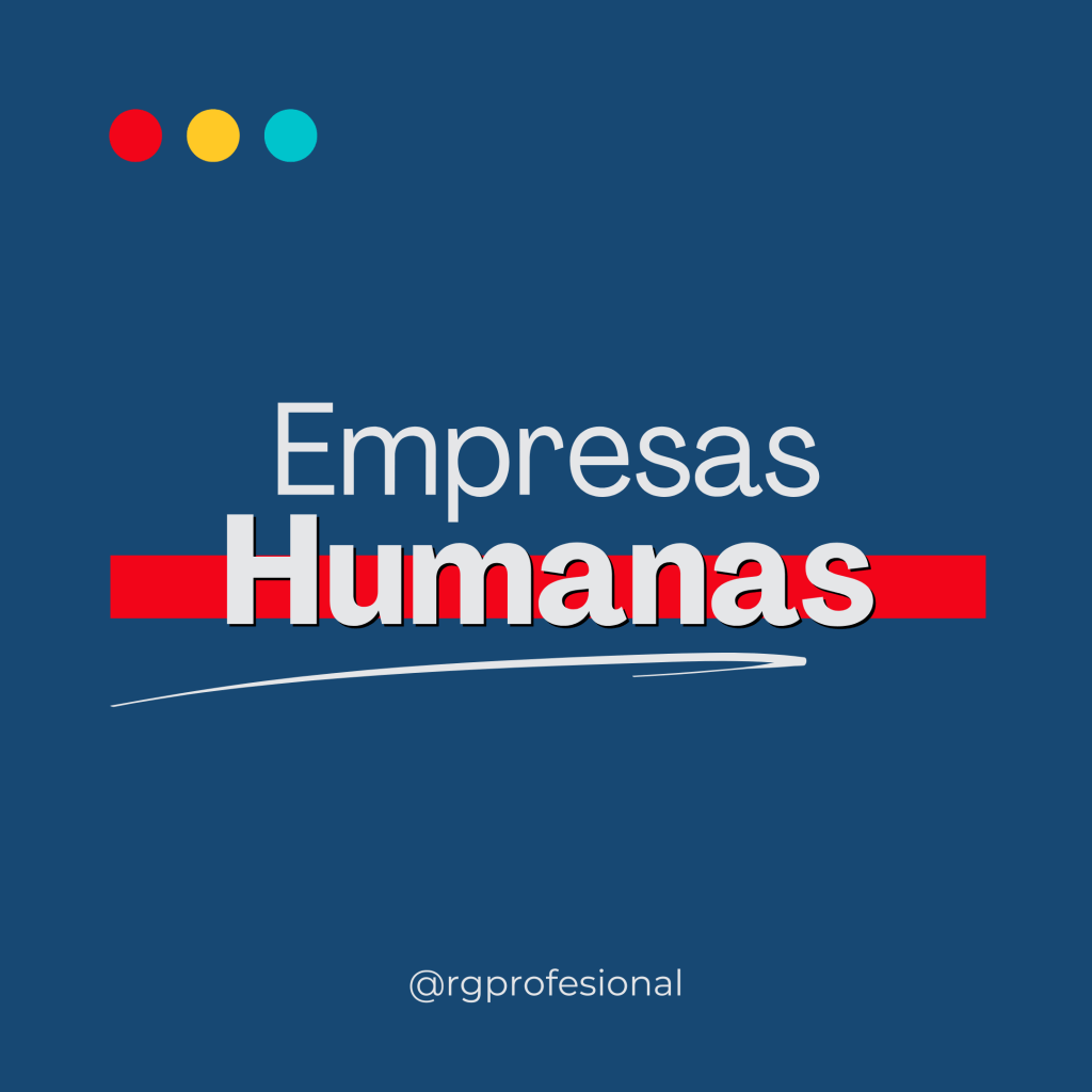 Empresas Humanas: El Pilar Fundamental del Management del&nbsp;Futuro